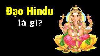 Hindu giáo thật sự là gì? Giải thích đơn giản trong 5 phút