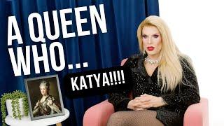 Katya is Katya on A QUEEN WHO