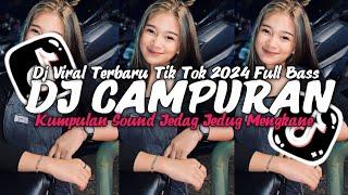 DJ CAMPURAN VIRAL TIK TOK TERBARU 2024 FULL BASS JEDAG JEDUG MENGKANE 