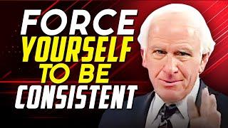 Force Yourself To Be Consistent  Jim Rohn Motivational Speech