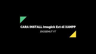 Cara Install Imagick Extension di XAMPP