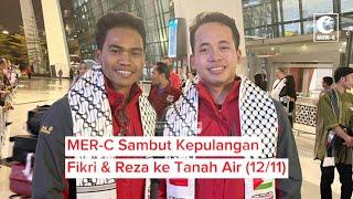 MER-C Sambut Kepulangan Dua Relawan Fikri dan Reza dari Jalur Gaza