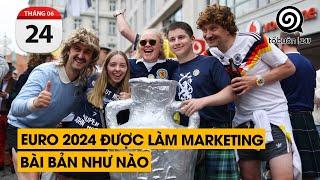 Euro 2024 được làm Marketing bài bản như nào  TỔ BUÔN 247 24062024