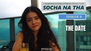 SOCHA NA THA  EPISODE 8  THE DATE  WEB SERIES