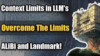 Why Do LLM’s Have Context Limits? How Can We Increase the Context? ALiBi and Landmark Attention