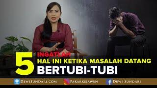 INGATLAH 5 HAL INI KETIKA MASALAH DATANG BERTUBI TUBI