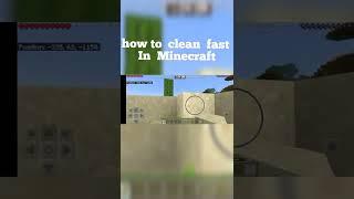 how to clean your mess fast in Minecraft