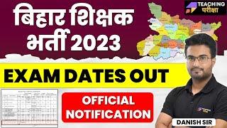 BIHAR SHIKSHAK BHARTI 2023  EXAM DATES OUT  OFFICIAL NOTIFICATION  DANISH SIR @teachingpariksha