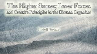 Higher Senses Inner Forces & Creative Principles in the Human Organism Rudolf Steiner #audiobook