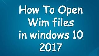 how to open wim files in windows 10 2017