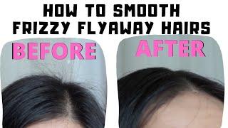 HOW TO SMOOTH  GET RID OF FRIZZY FLYAWAY HAIRS