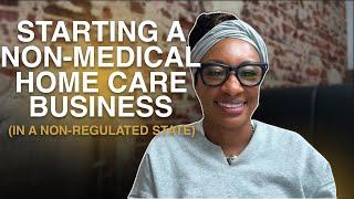 Starting Non-Regulated Home Care Business Freedom or Recipe for Disaster? Must-Watch