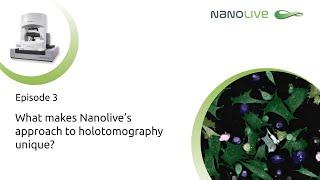 Nanolives miniseries Episode 3  - What makes Nanolive’s approach to holotomography unique?