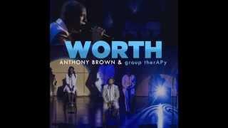 Anthony Brown & group therAPy - Worth Official Live Audio Video