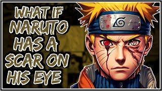 What If Naruto Has A Scar On His Eye  Part-1 