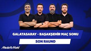 Galatasaray - Başakşehir  Ali Ece & Ersin D. & Serdar Ali Ç. & Uğur K.  Son Raund