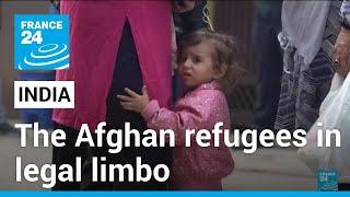 Indias Afghan refugees stuck in legal limbo • FRANCE 24 English