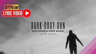 Reza Rozim & Saeed Majazi - Dark Gray Sun  OFFICIAL LYRIC VIDEO  رُظیم و مجازی - خورشید طوسی 