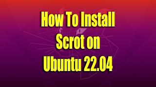 How To Install Scrot on Ubuntu 22.04