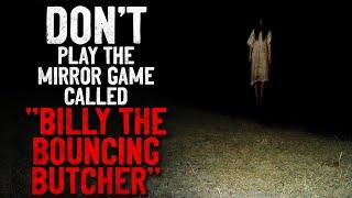 Don’t ever play the mirror game called “Billy the Bouncing Butcher” Creepypasta