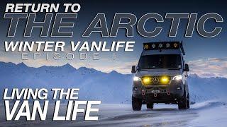 Episode I  Return to the Arctic Winter Vanlife Expedition  Living The Van Life