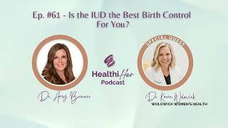 HealthiHer #61 - Is the IUD Birth Control Right for You? Gynecologists Explain the Pros and Cons