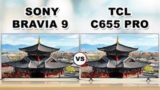 Sony Bravia 9  vs TCL C655 Pro QLED  LCD  4K HDR  Mini LED  Smart TV  TVs