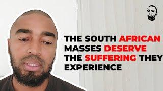 The South African Masses Deserve The Suffering They Experience