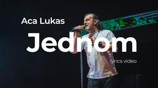 ACA LUKAS - JEDNOM OFFICIAL LYRICS VIDEO