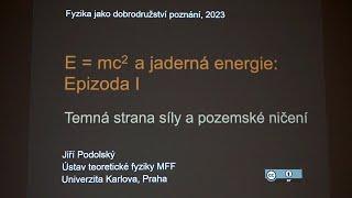 Jiří Podolský E=mc2 a jaderná energie - Epizoda I - Temná strana síly a poze... MFF-FJDP 2.3.2023