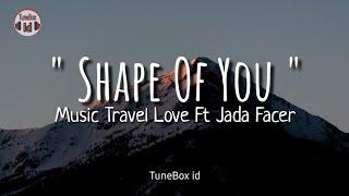 Shape Of You - Music Travel Love Ft Jada Facer  Lirik Lagu  Lyrics Music  Ed Sheeran 