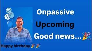 #onpassive onpassive latest update upcoming news...#ashmufareh 