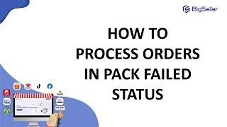 How to Process Orders in Pack Failed Status