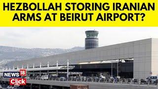 Israel Vs Hezbollah  Hezbollah Storing Iranian Arms At Beirut Airport  Israel News  N18G