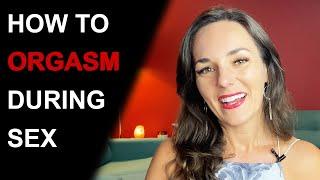 HOW TO HAVE AN ORGASM DURING SEX  How to make her orgasm during sex