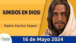 Evangelio De Hoy Jueves 16 Mayo 2024 l Padre Carlos Yepes l Biblia l San  Juan 17 20-26 l Católica