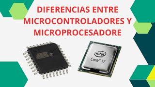 DIFERENCIA ENTRE MICROCONTROLADORES Y MICROPROCESADORES