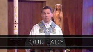 Our Lady  Homily Father Thomas Macdonald