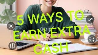 5 WAYS TO EARN EXTRA CASH