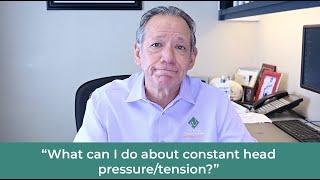 What can I do about constant head pressuretension?  Ask Dr. Olmos