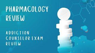 Pharmacology  Addiction Counselor Exam Review