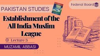 Establishment of All India Muslim League Chapter 1 Lecture 3  Pakistan Studies  Federal Board