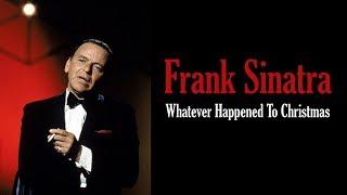 Frank Sinatra  Whatever Happened To Christmas