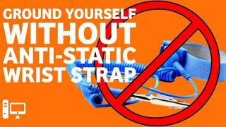 How to Ground Yourself WITHOUT an Anti-Static Wrist Strap for PC BuildingRepair