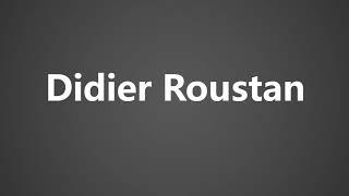 How To Pronounce Didier Roustan