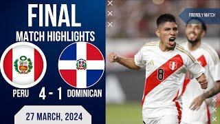 PERU 4-1 DOMINICAN REPUBLIC   INTERNATIONAL FRIENDLIES  EXTENDED HIGHLIGHTS  27-03-2024