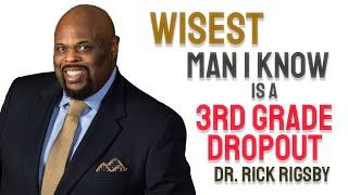 Lessons from the Wisest Man I Know - Dr. Rick Rigsby