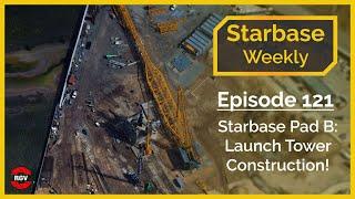 Starbase Weekly Ep.121 Starbase Pad B Launch Tower Construction Underway