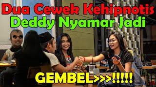 Dua Cewek Kehipnotis. Deddy Nyamar Jadi GEMBEL