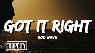 Rod Wave - Got It Right Lyrics